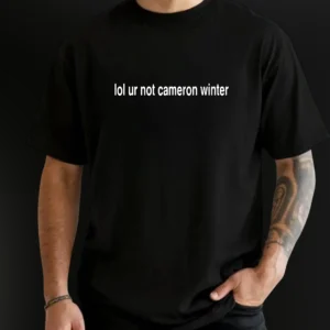 Lol Ur Not Cameron Winter Tee, Sarcastic Text Graphic Shirt Gift for Fans available at our Los Angeles warehouse