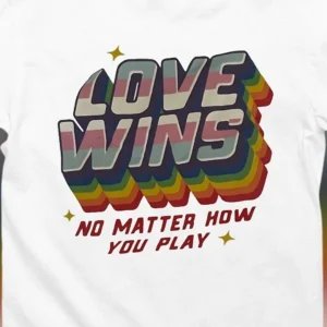 Love Wins No Matter How You Play Tee, Retro Rainbow Pride Statement Graphic T-Shirt, Inclusive Allyship Gift