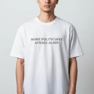 Make Politicians Afraid Again Tee Slogan Graphic T-Shirt for Activists available at our Los Angeles warehouse