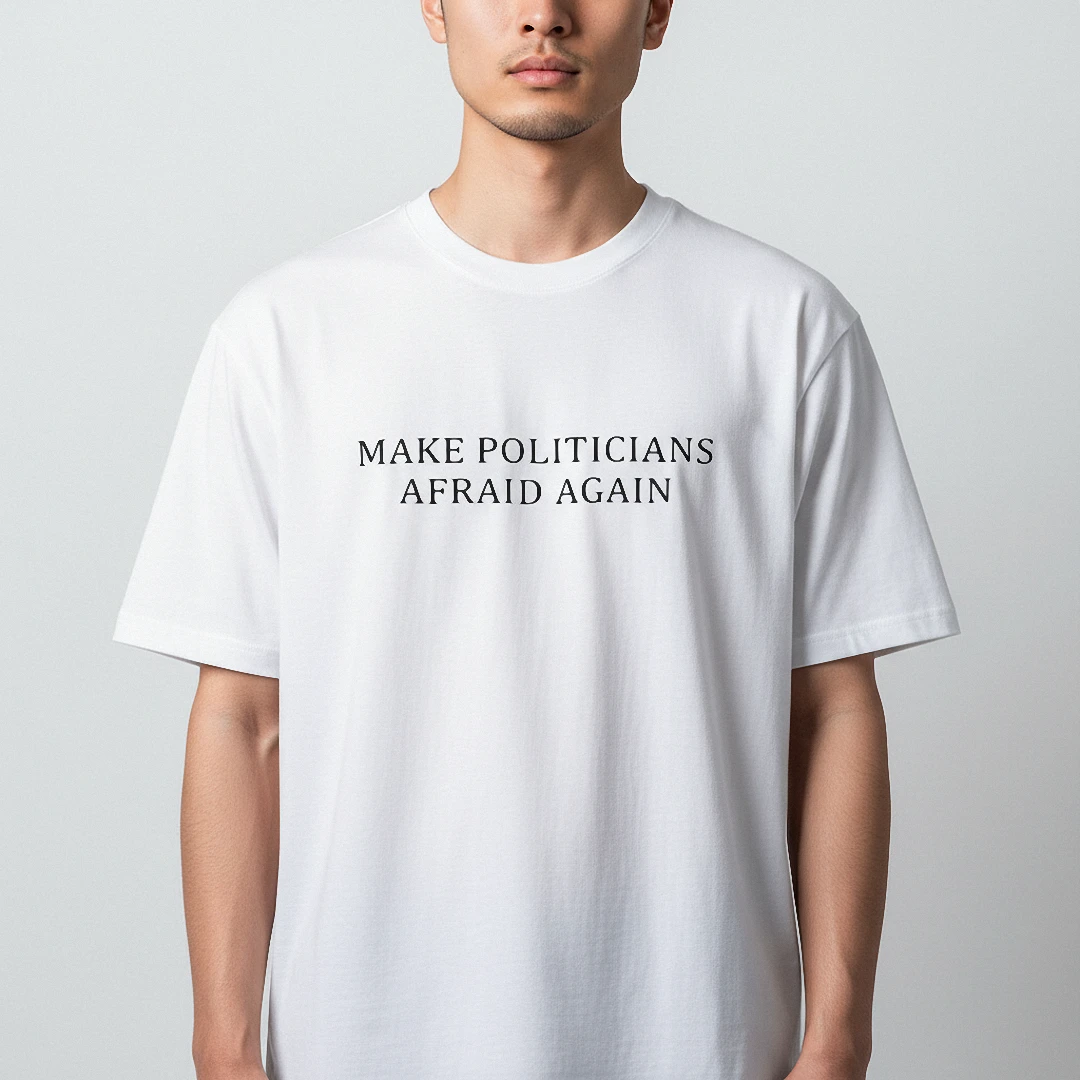 Make Politicians Afraid Again Tee Slogan Graphic T-Shirt for Activists available at our Los Angeles warehouse