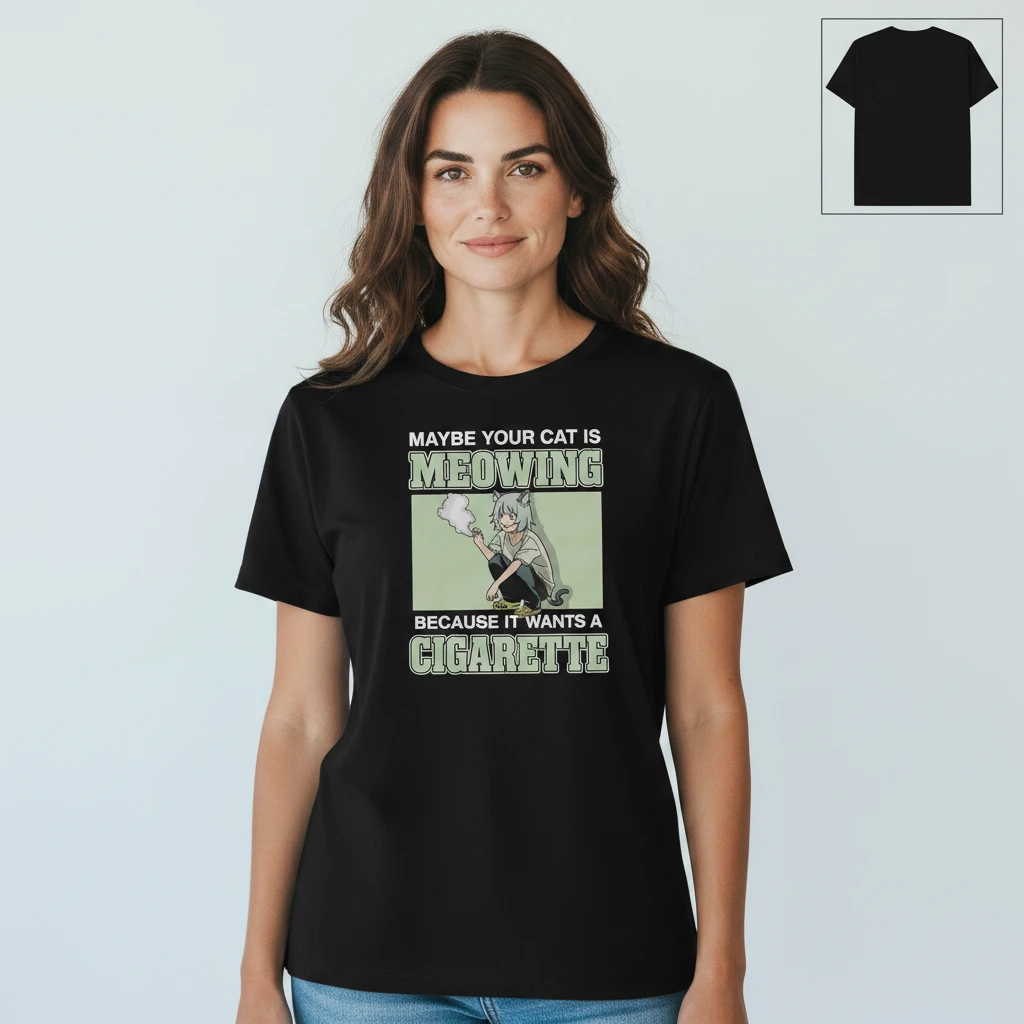 Maybe Your Cat Is Meowing Because It Wants a Cigarette Tee F — Los Angeles Maybe Your Cat Is Meowing Because It Wants a Cigarette Tee Funny Meme Anime Cat Shirt available at our Los Angeles warehouse