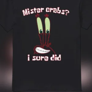 Mister Crabs I Sure Did Meme Tee, Funny Retro Cartoon Mr Krabs Graphic T-Shirt for Men and Women