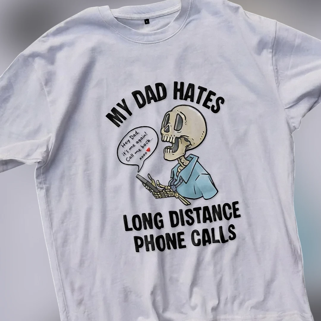 My Dad Hates Long Distance Phone Calls Tee Funny Skeleton Da — Los Angeles My Dad Hates Long Distance Phone Calls Tee Funny Skeleton Dark Humor Shirt available at our Los Angeles warehouse
