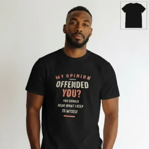My Opinion Offended You Sarcastic Quote Tee, Funny Witty Slogan Graphic Shirt Gift available at our Los Angeles warehouse