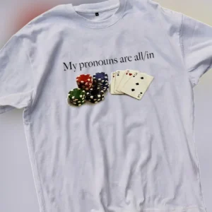 My Pronouns Are All In Tee Funny Poker Player Graphic T-Shirt available at our Los Angeles warehouse