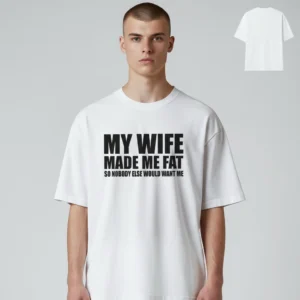 My Wife Made Me Fat Funny Sarcastic Marriage Husband Tee, Humorous Graphic T-Shirt Gift for Men available at our Los Angeles warehouse