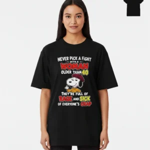 Never Pick A Fight With A Woman Older Than 40 Tee, Funny Sarcastic Birthday Gift Shirt for Women available at our Los Angeles warehouse