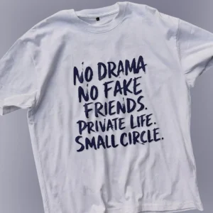 No Drama No Fake Friends Private Life Small Circle Tee, Motivational Quote Shirt for Men and Women available at our Los Angeles warehouse