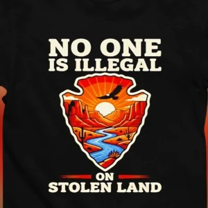 No One Is Illegal on Stolen Land Tee Indigenous Rights Activist Graphic T-Shirt