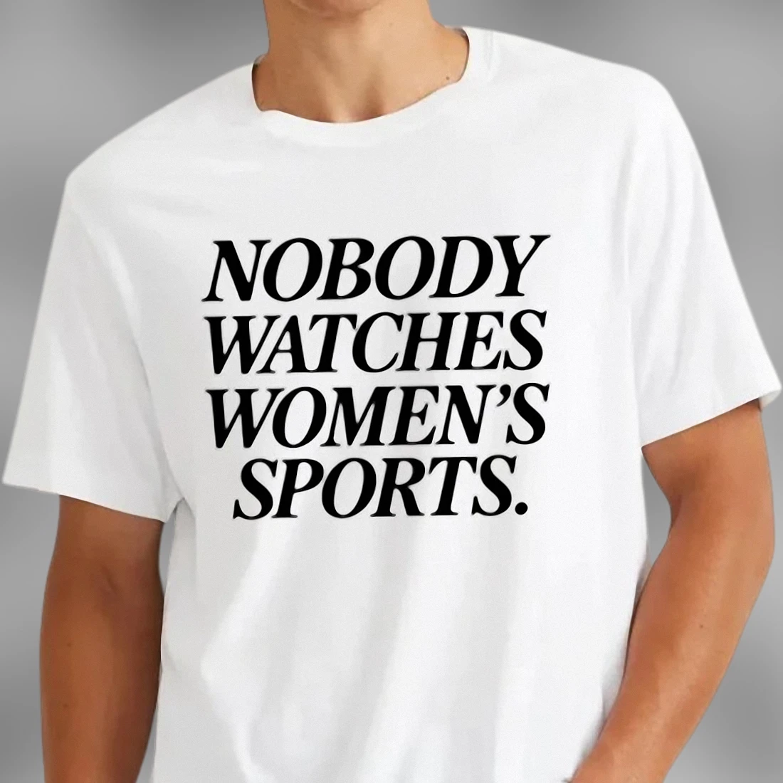 Nobody Watches Women's Sports Tee Funny Sarcastic Slogan Shirt for Sports Fans