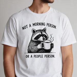 Not a Morning Person or a People Person Tee, Funny Coffee Raccoon Introvert Graphic T-Shirt available at our Los Angeles warehouse