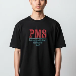 PMS Putting Up with Men's Stupidity Tee Sarcastic PMS Humor Graphic T-Shirt for Women available at our Los Angeles warehouse