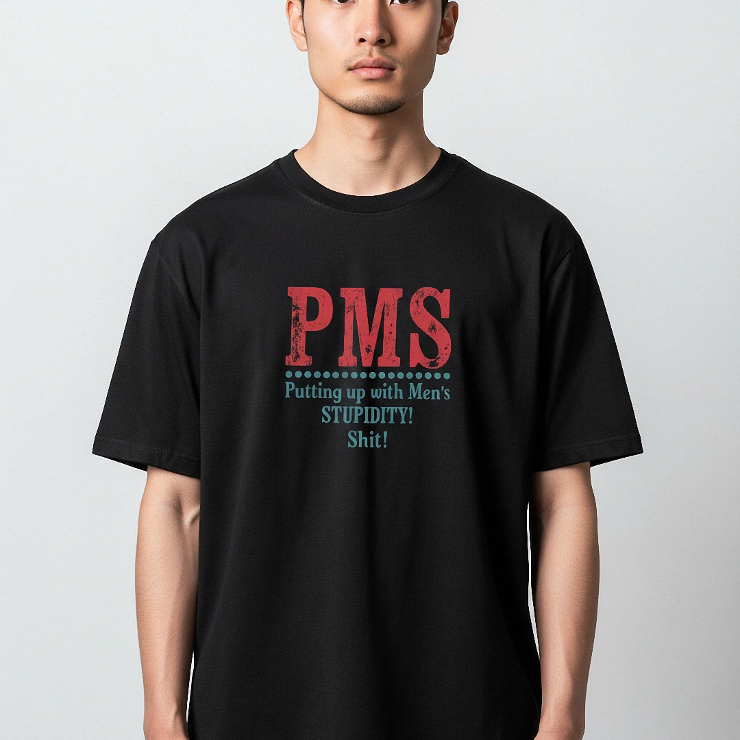 PMS Putting Up with Men's Stupidity Tee Sarcastic PMS Humor Graphic T-Shirt for Women available at our Los Angeles warehouse