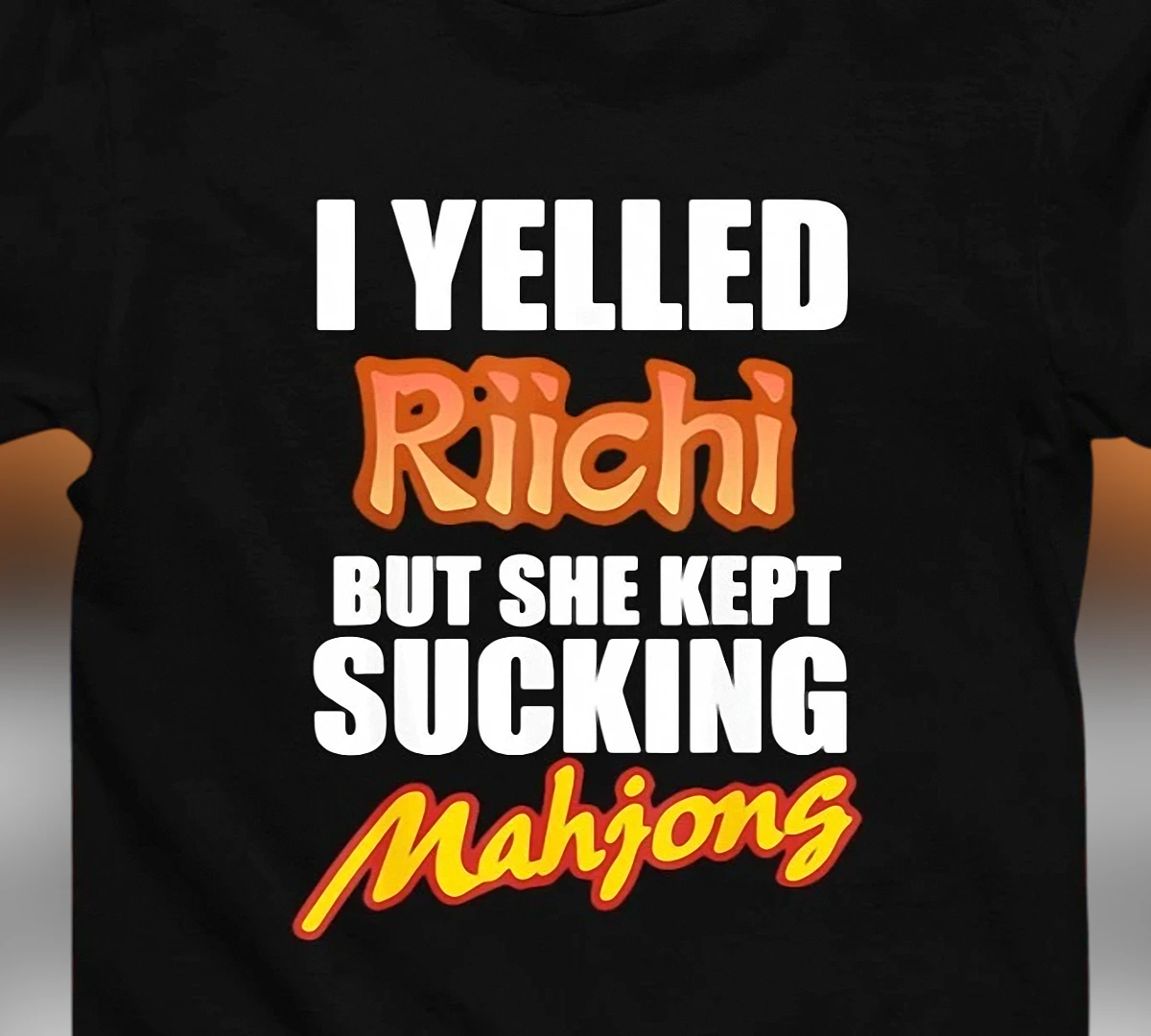 Riichi Mahjong Funny Tee I Yelled Riichi But She Kept Sucking Gamer Humor Graphic T-Shirt Gift