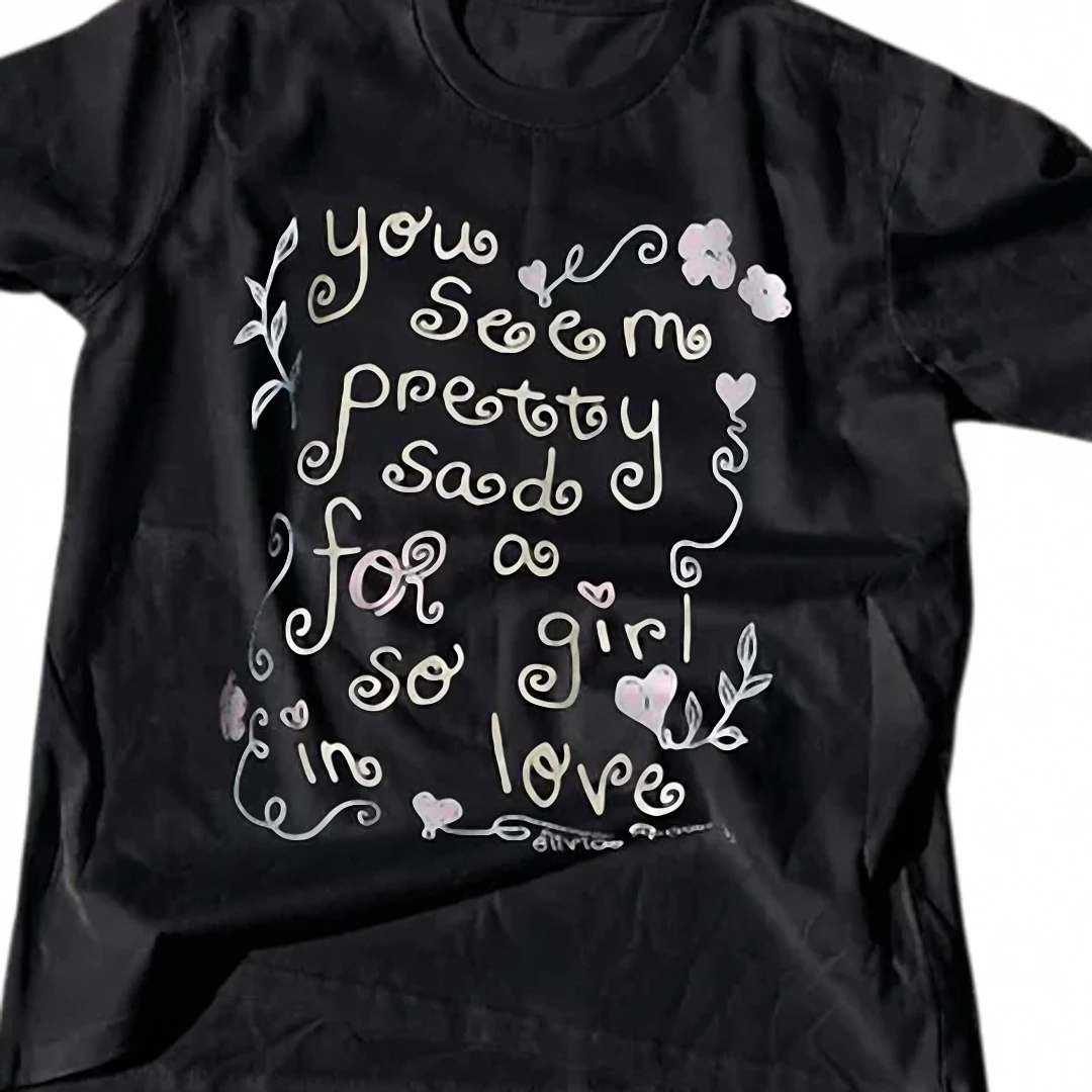 Sad Girl Love Quote Tee, You Seem Pretty Sad for a Girl So in Love Graphic Tee, Romantic Funny Shirt