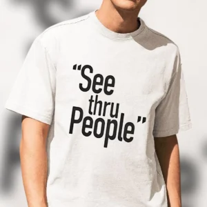See Thru People Graphic Tee Sarcastic Quote Minimalist Statement Shirt