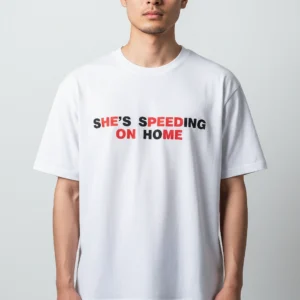 She's Speeding On Home Tee Trendy Music Lyrics Graphic T-Shirt Casual Streetwear Gift available at our Los Angeles warehouse
