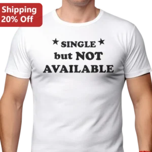 Single but Not Available Tee, Funny Sarcastic Relationship Status Shirt, Single Life Humor Gift for available at our Los Angeles warehouse