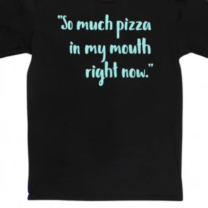 So Much Pizza In My Mouth Right Now Tee, Funny Food Slogan Pizza Lover Graphic Shirt available at our Los Angeles warehouse