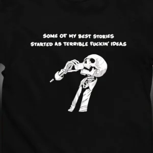 Some of My Best Stories Started as Terrible Ideas Tee Funny Skeleton Drinking Graphic Tee Sarcastic Adult Humor Shirt