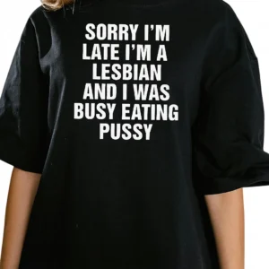 Sorry I'm Late I'm A Lesbian Tee Funny Adult Pride Slogan T-Shirt available at our Los Angeles warehouse