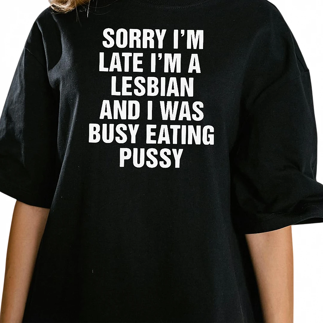 Sorry I'm Late I'm A Lesbian Tee Funny Adult Pride Slogan T- — Los Angeles Sorry I'm Late I'm A Lesbian Tee Funny Adult Pride Slogan T-Shirt available at our Los Angeles warehouse