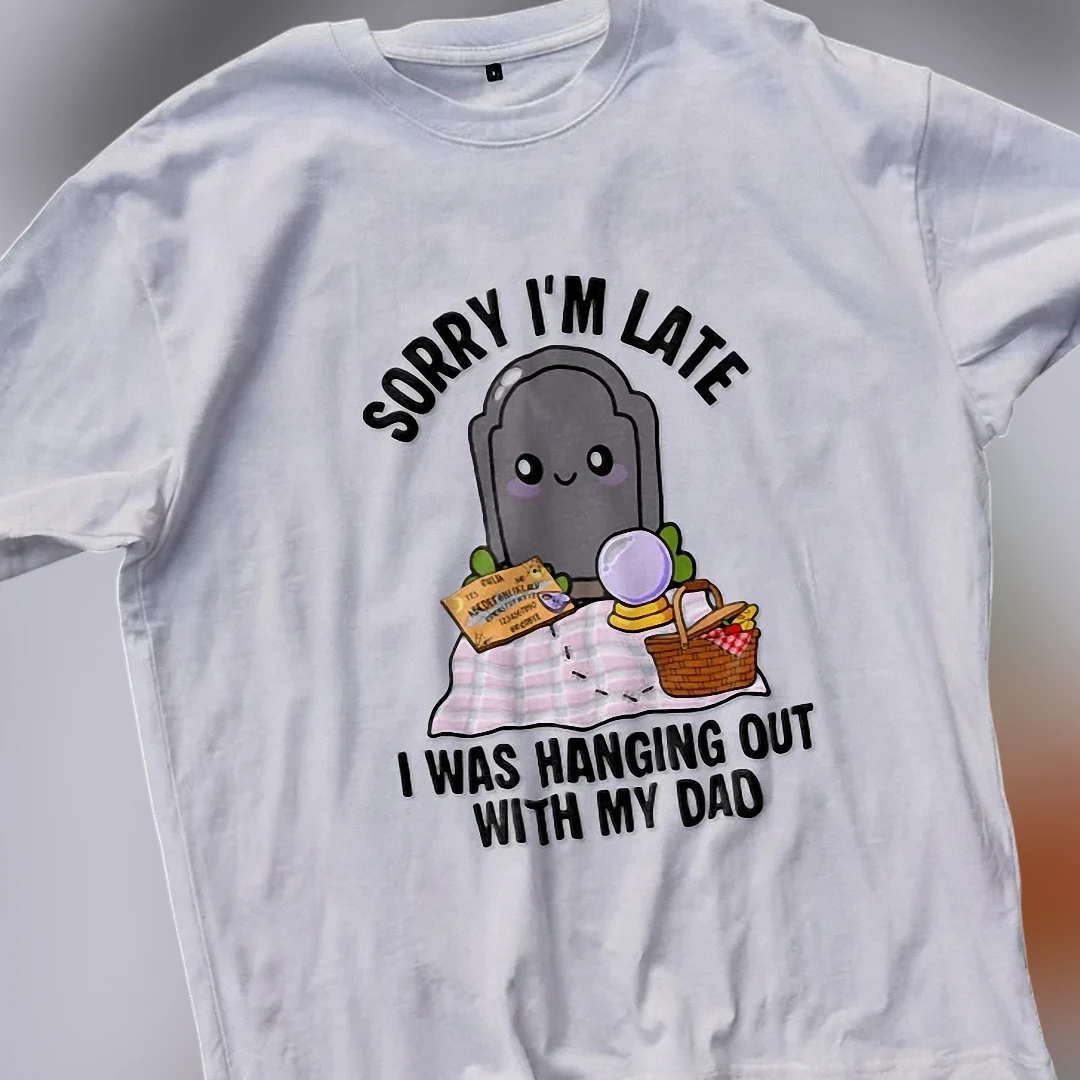 Sorry I'm Late I Was Hanging Out With My Dad Tee Cute Goth Dark Humor Graphic T-Shirt available at our Los Angeles warehouse