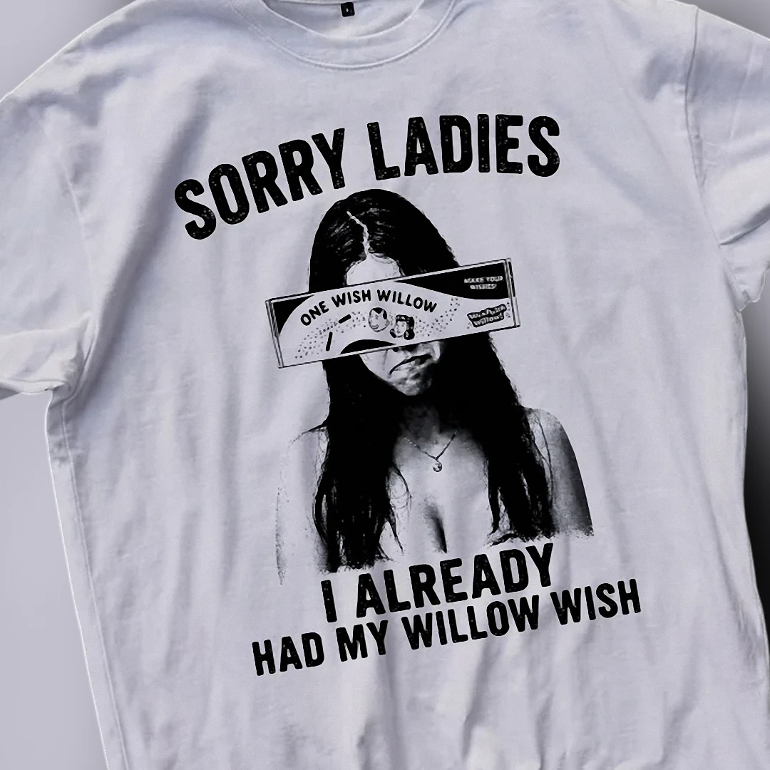 sorry-ladies-i-already-had-my-willow-wish-tee-funny-viral-quote-meme-graphic-shi.webp Sorry Ladies I Already Had My Willow Wish Tee Funny Viral Quote Meme Graphic Shirt