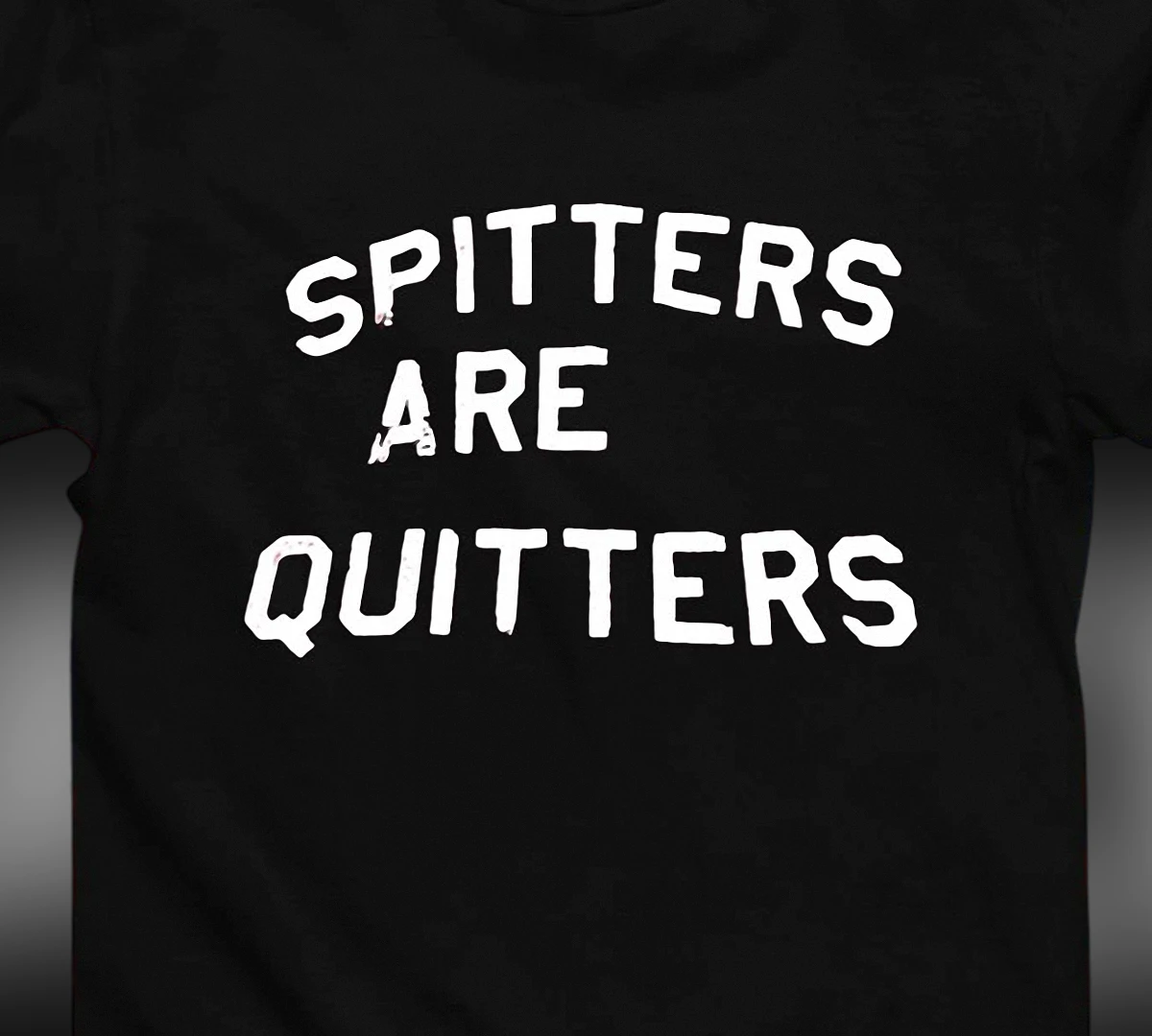 Spitters Are Quitters Tee Funny Adult Humor Slogan Novelty Gag Gift Shirt