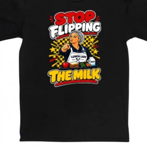 Stop Flipping The Milk Tee Funny Lunch Lady School Cafeteria Worker Graphic Shirt available at our Los Angeles warehouse