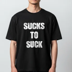 Sucks To Suck Tee, Funny Sarcastic Quote Graphic T-Shirt for Men and Women, Bold Streetwear Statemen available at our Los Angeles warehouse