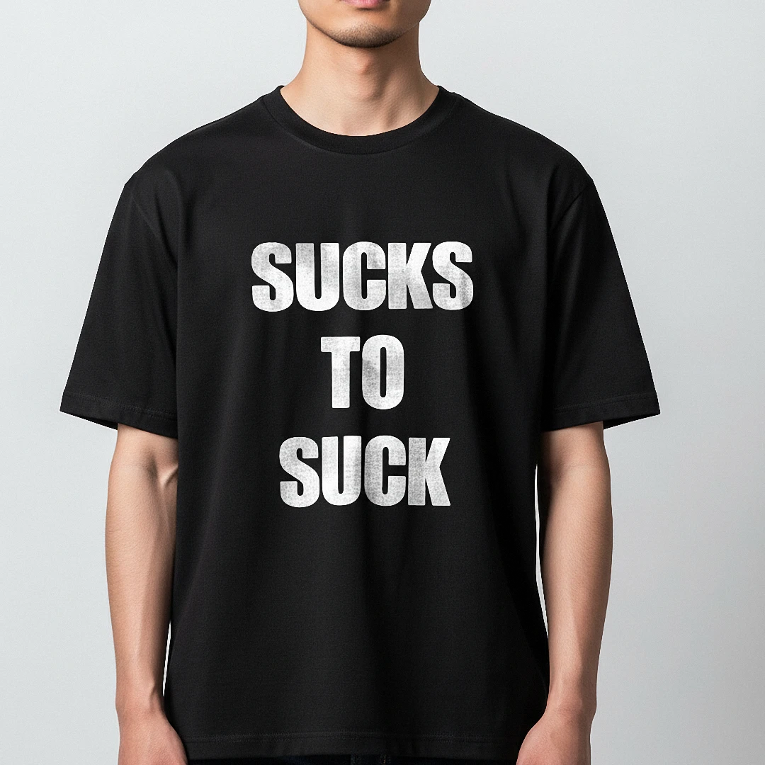 Sucks To Suck Tee, Funny Sarcastic Quote Graphic T-Shirt for Men and Women, Bold Streetwear Statemen available at our Los Angeles warehouse