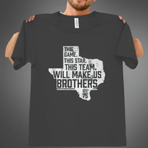 This Game This Star This Team Will Make Us Brothers Tee Texas Sports Graphic T-Shirt available at our Los Angeles warehouse