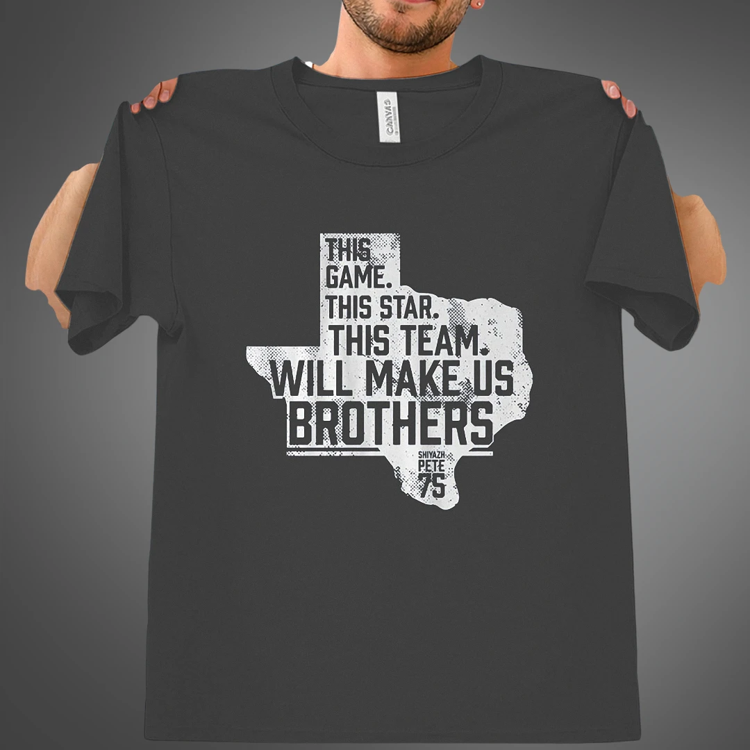 This Game This Star This Team Will Make Us Brothers Tee Texas Sports Graphic T-Shirt available at our Los Angeles warehouse