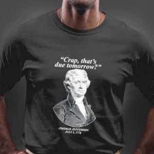 Thomas Jefferson Funny Quote Tee Vintage Patriotic History Meme Graphic Shirt