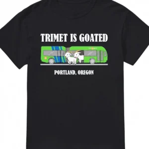 Trimet Is Goated Portland Oregon Tee Funny Public Transit City Bus Lover Graphic T-Shirt PDX Local P available at our Los Angeles warehouse