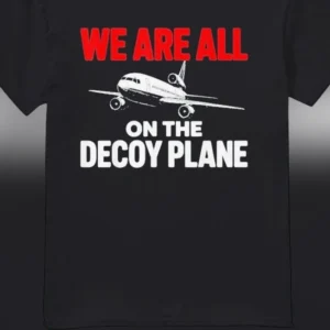 We Are All on the Decoy Plane Tee Funny Political Satire Aviation Airplane Meme Graphic Shirt