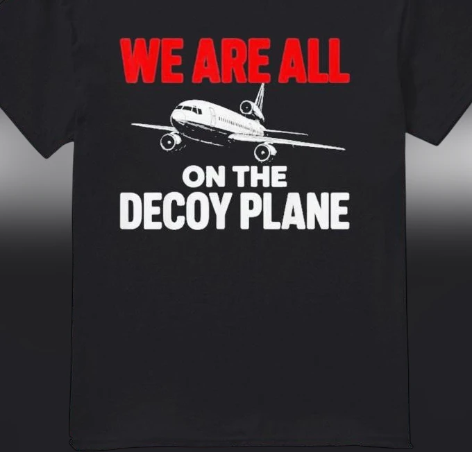 we-are-all-on-the-decoy-plane-tee-funny-political-satire-aviation-airplane-meme.webp We Are All on the Decoy Plane Tee Funny Political Satire Aviation Airplane Meme Graphic Shirt