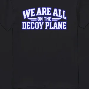 We Are All on the Decoy Plane Tee Funny Political Satire Sarcastic Meme Graphic T-Shirt