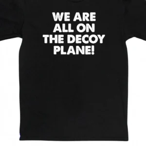 We Are All on the Decoy Plane Tee, Funny Sarcastic Graphic T-Shirt available at our Los Angeles warehouse