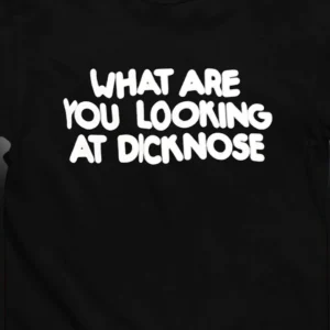 What Are You Looking At Dicknose Tee Funny Retro 80s Movie Quote Sarcastic Graphic T-Shirt