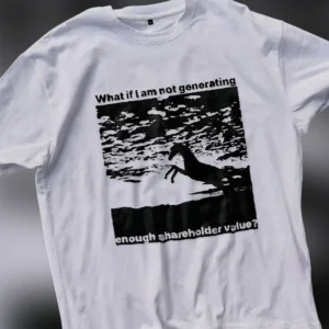 What If I Am Not Generating Enough Shareholder Value Tee, Corporate Satire Graphic T-Shirt for Offic available at our Los Angeles warehouse