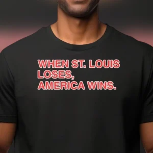 When St. Louis Loses America Wins Tee Funny Baseball Rivalry Graphic Shirt for Sports Fans