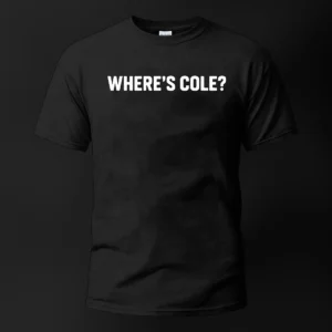 Where's Cole? Tee Funny Hip Hop Graphic T-Shirt for Music Fans available at our Los Angeles warehouse