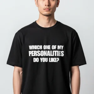 Which One of My Personalities Do You Like Tee Funny Sarcastic Quote Graphic T-Shirt available at our Los Angeles warehouse