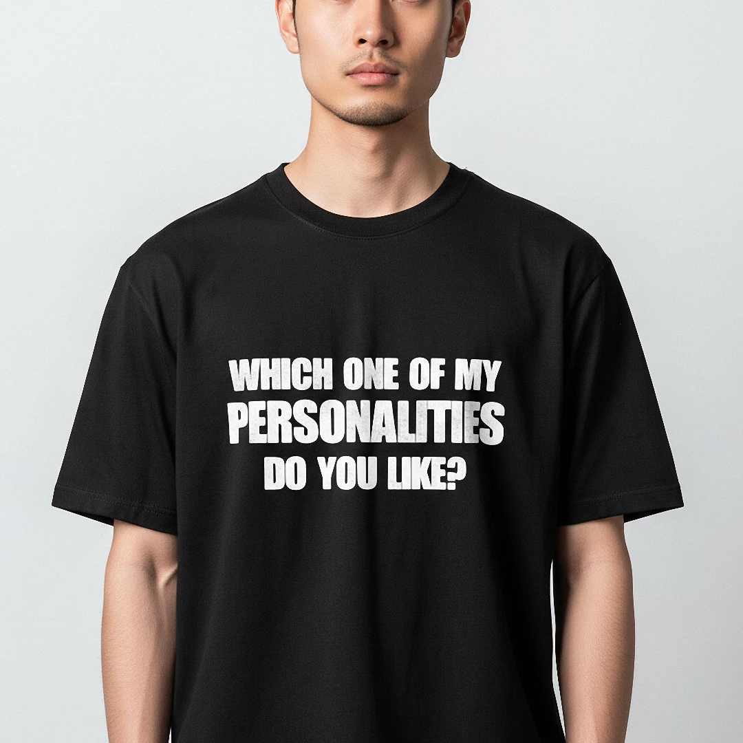 Which One of My Personalities Do You Like Tee Funny Sarcasti — Los Angeles Which One of My Personalities Do You Like Tee Funny Sarcastic Quote Graphic T-Shirt available at our Los Angeles warehouse