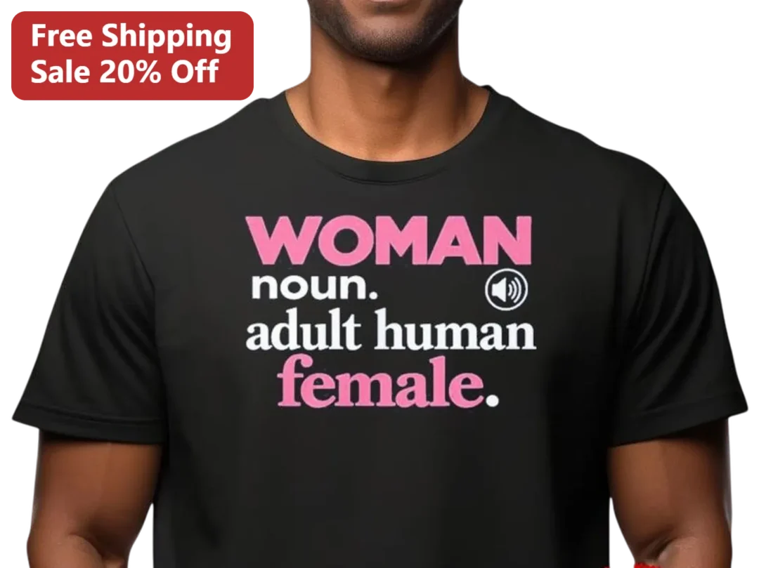 Woman Noun Adult Human Definition Tee, Feminist Statement Shirt Gift for Women Activists available at our Los Angeles warehouse