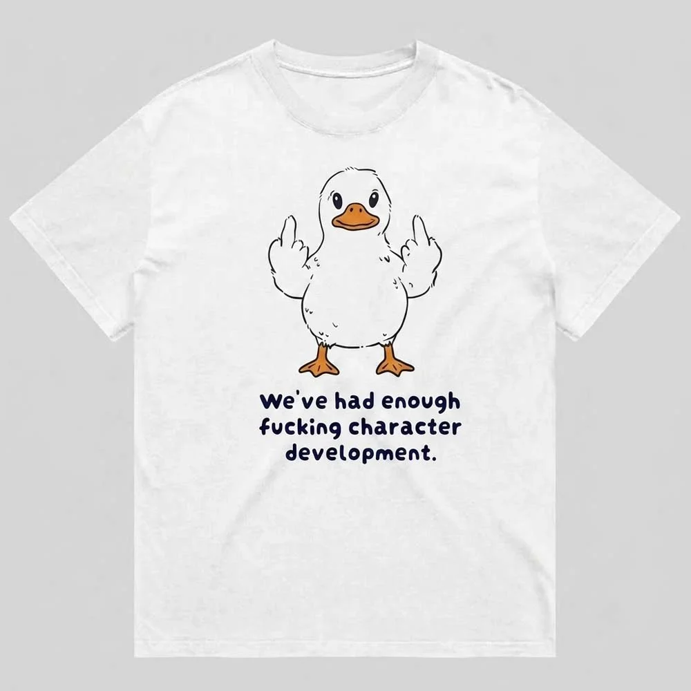 We've Had Enough Character Development Middle Finger Duck Tee Sarcastic Burnout Humor Shirt