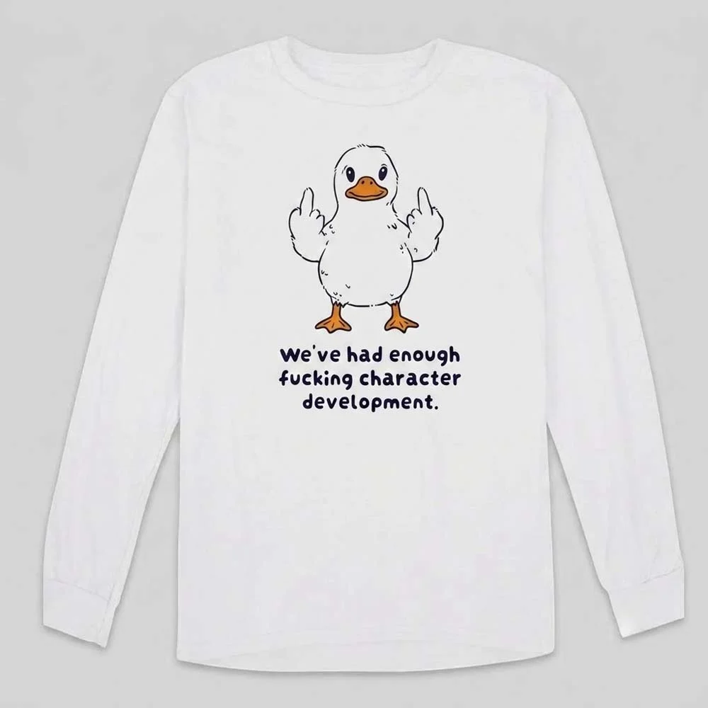 We've Had Enough Character Development Middle Finger Duck Tee Sarcastic Burnout Humor Shirt