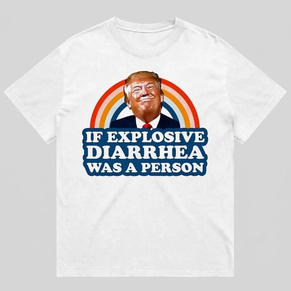 If Explosive Diarrhea Was A Person Donald Trump Meme Tee Funny Anti-Trump Political Gag Gift Shirt